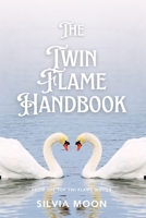 The Twin Flame Handbook: The Ultimate Guide to Twin Flames (Love and Union 11:11) B0G5DTD4G1 Book Cover