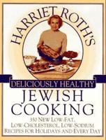 Harriet Roth's Deliciously Healthy Jewish Cooking: 350 New Low-Fat, Low-Cholesterol, Low-Sodium Recipes for Holidays and Every 0452273498 Book Cover