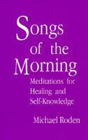 Songs of the Morning: Meditations for Healing and Self-Knowledge 0965299619 Book Cover