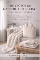 PROYECTOS DE GANCHILLO TUNECINO PARA PRINCIPIANTES: Una colección visual paso a paso de patrones con guías fotográficas realistas para bufandas, mantas, bolsos y objetos portátiles (Spanish Edition) B0GQ38PJCM Book Cover