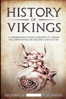 History of Vikings: A Comprehensive Guide to History of Vikings including Myths, Art, Religion, and Culture 1648642659 Book Cover