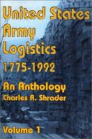United States Army Logistics, 1775-1992: An Anthology (United States Army Logistics 1775-1992) 0898755301 Book Cover