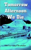 Tomorrow Afternoon We Die 0759688281 Book Cover
