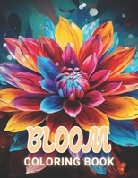 Bloom Coloring Book: 100+ Unique and Beautiful Designs for All Fans B0CR81GGHK Book Cover