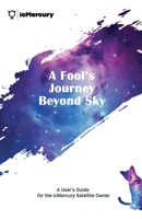 A Fool's Journey Beyond Sky: A User's Guide for the icMercury Satellite Owner B0GZNVD2L6 Book Cover