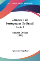 Camoes E Os Portuguezes No Brasil, Parte 1: Reparos Criticos (1880) 1104044676 Book Cover