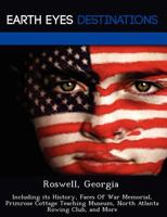 Roswell, Georgia: Including Its History, Faces of War Memorial, Primrose Cottage Teaching Museum, North Atlanta Rowing Club, and More 124922358X Book Cover