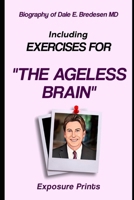 Biography of Dale E. Bredesen MD: Including Exercises for The Ageless Brain B0F4WFFV47 Book Cover