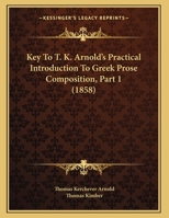 Key To T. K. Arnold’s Practical Introduction To Greek Prose Composition, Part 1 1104876221 Book Cover