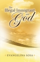 The Illegal Immigrant and God 1483597296 Book Cover