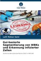 Gui-basierte Segmentierung von WBKs und Erkennung infizierter Zellen: Grafische Benutzeroberfläche (GUI) in MATLAB 6205718278 Book Cover