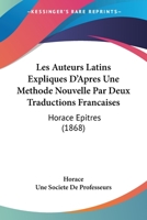 Les Auteurs Latins Expliques D'Apres Une Methode Nouvelle Par Deux Traductions Francaises: Horace Epitres (1868) 2013755805 Book Cover