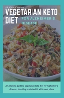 Vegetarian Keto Diet for Alzheimer's Disease: A Complete Guide to Vegetarian Keto Diet for Alzheimer's Disease, Boosting Brain Health with Meal Plans B08F6DJBQ7 Book Cover