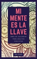 Mi Mente es la Llave: Libro de colorear para adultos con citas B091WJ9WRD Book Cover