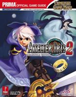 Atelier Iris 2: The Azoth of Destiny (Prima Official Game Guide) 0761553525 Book Cover