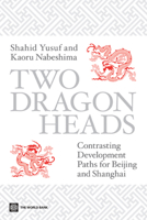 Two Dragon Heads: Contrasting Development Paths for Beijing and Shanghai 0821380486 Book Cover