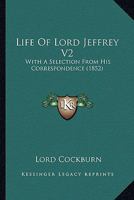 Life Of Lord Jeffrey V2: With A Selection From His Correspondence 1163249114 Book Cover