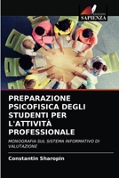 PREPARAZIONE PSICOFISICA DEGLI STUDENTI PER L'ATTIVITÀ PROFESSIONALE: MONOGRAFIA SUL SISTEMA INFORMATIVO DI VALUTAZIONE 6203489182 Book Cover