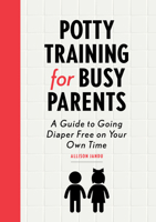Potty Training for Busy Parents: A Guide to Going Diaper Free on Your Own Time 1641527765 Book Cover