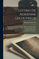 Lettres De Adrienne Lecouvreur: Réunies Pour La Première Fois Et Publiées Avec Notes, Étude Biographique, Documents Inédits Tirés Des Archives De La ... Et Fac-similé, Par George... 1017266875 Book Cover