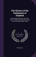 The history of the Parliament of England, which began November the third, 1640: with a short and necessary view of some precedent years. [Edited, with an appendix 9354442420 Book Cover