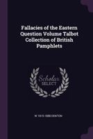 Fallacies of the Eastern Question Volume Talbot Collection of British Pamphlets 137797183X Book Cover