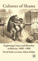 Cultures of Shame: Exploring Crime and Morality in Britain 1600-1900 0230525709 Book Cover