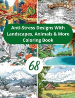 68 Anti-Stress Designs with Animals, Landscapes & More: Mindful Moments Art Therapy Journey Diverse Coloring Pages B0CVXVJQCP Book Cover