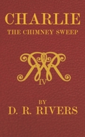 Charlie the Chimney Sweep: A Lamentable Tale of Reform 1074438760 Book Cover