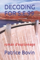 DECODING FOR S.E.99: roman d'espionnage (French Edition) B08GDK9M8P Book Cover