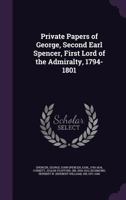 Private Papers of George, Second Earl Spencer, First Lord of the Admiralty, 1794–1801 124509503X Book Cover