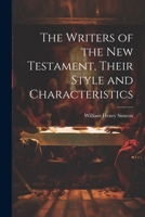The Writers of the New Testament, Their Style and Characteristics 1022124846 Book Cover