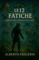 Le 12 Fatiche (Trilogia del Vuoto) (Italian Edition) B0GF3FQFMH Book Cover