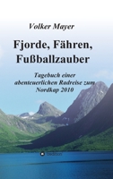 Fjorde, Fähren, Fußballzauber: Tagebuch einer abenteuerlichen Radreise zum Nordkap 2010 3347247973 Book Cover