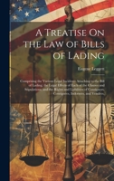 A Treatise On the Law of Bills of Lading: Comprising the Various Legal Incidents Attaching to the Bill of Lading; the Legal Effects of Each of the ... Consignees, Indorsees, and Vendees, 1020736801 Book Cover