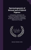 Spermatogenesis of normal and of hybrid pigeons 1437028748 Book Cover