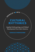 Cultural Rhythmics: Applied Anthropology and Global Development from Latin America 1803828242 Book Cover