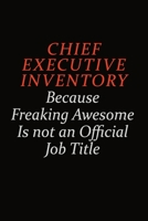 Chief Executive Inventory Because Freaking Awesome Is Not An Official Job Title: Career journal, notebook and writing journal for encouraging men, women and kids. A framework for building your career. 1691041890 Book Cover