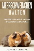 Meerschweinchen halten: Beschäftigung, Futter, Gehege, Krankheiten und Verhalten (German Edition) 3967160548 Book Cover