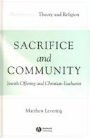 Sacrifice and Community: Jewish Offering and Christian Eucharist (Illuminations: Theory and Religion) 1405136901 Book Cover