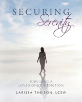 Securing Serenity: Surviving a Loved One's Addiction 0692684476 Book Cover
