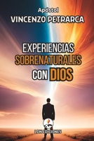 Experiencias Sobrenaturales Con Dios: Testimonios Reales de Un Dios Sobrenatural 1983117226 Book Cover