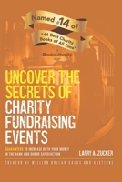 Uncover the Secrets of Charity Fundraising Events: Guaranteed to increase both your money in the bank and donor satisfaction 1544106750 Book Cover