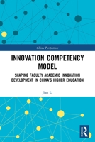 Innovation Competency Model: Shaping Faculty Academic Innovation Development in China's Higher Education 0367522160 Book Cover