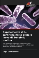 Supplemento di L-carnitina nella dieta e larve di Tenebrio molitor (Italian Edition) 6208146720 Book Cover