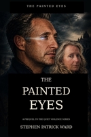THE PAINTED EYES: A prophetic Companion to the Quiet Violence Series B0H25GDJG1 Book Cover