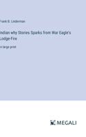 Indian why Stories Sparks from War Eagle's Lodge-Fire: in large print 3387000987 Book Cover