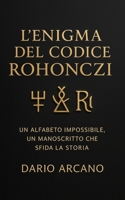L'enigma del Codice Rohonczi: Un alfabeto impossibile, un manoscritto che sfida la storia (Italian Edition) B0FDKVK2XQ Book Cover