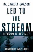 Led to the Stream: Refreshing in Life's Valley 0692100148 Book Cover