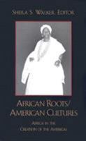 African Roots/American Cultures: Africa in the Creation of the Americas 0742501647 Book Cover